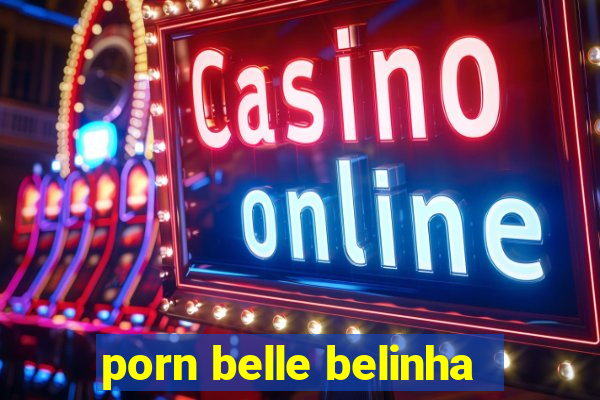 porn belle belinha